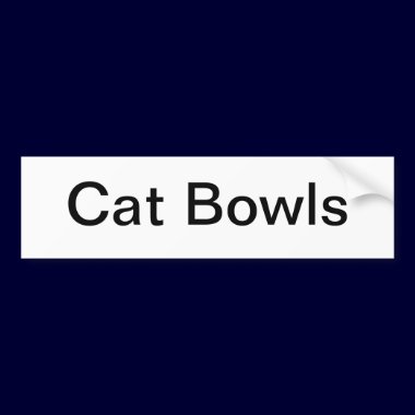 Cat Bowls Sign/ bumper stickers