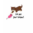 Cat got your tongue! t-shirts