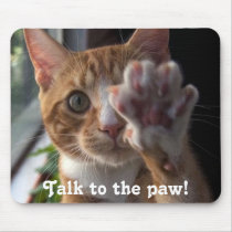 cat saying Talk to the paw! mousepads