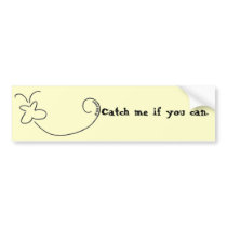 Catch me if you can. bumper stickers