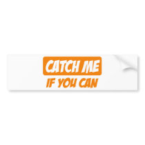 catch me if you can bumper sticker