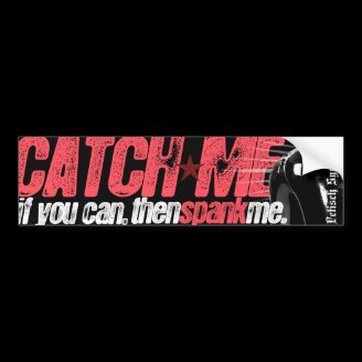 Catch Me, Spank Me - bumpersticker