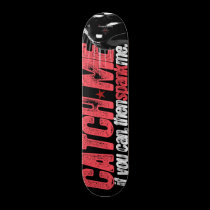 Catch Me, Spank Me - skateboard