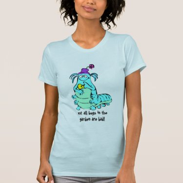 Caterpillar Slogan - not all garden bugs are bad T Shirts