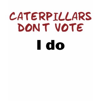 Caterpillars Don't Vote zazzle_shirt