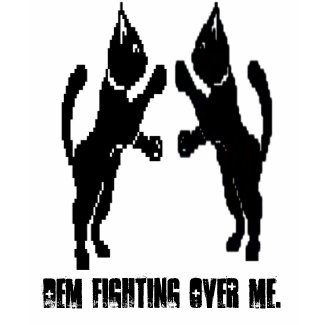 catfight, Dem Fighting Over Me. shirt