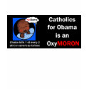 Catholic for Obama... OxyMORON t-shirts by TheCatholicShop Catholic for Obama... OxyMORON t-shirts