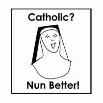 Catholic? Nun Better! photo sculptures
