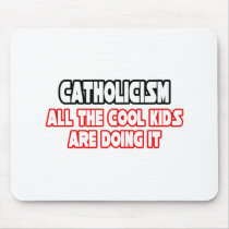 Catholicism...Cool Kids mousepads