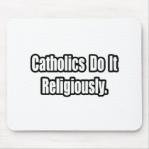Catholics Do It Religiously mousepads