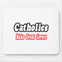 Catholics Make Great Lovers mousepads