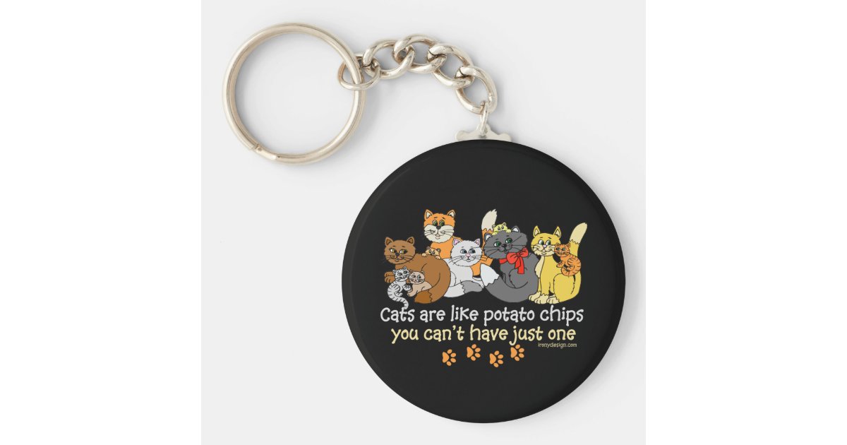 Cats are like potato chips keychain Zazzle