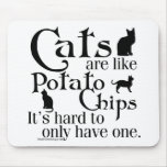 Cats are like potato chips... mouse pad