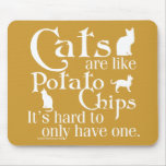 Cats are like potato chips... mouse pad