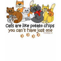 Cats are like potato chips t-shirts