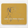 cats are little tigers mousepad