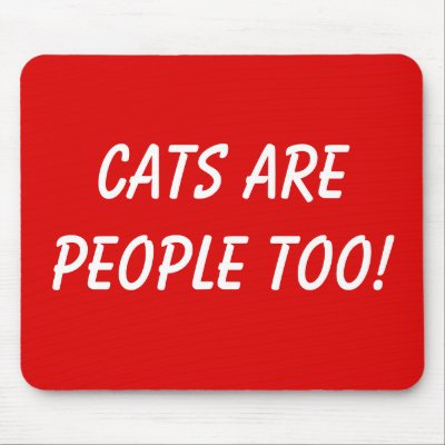 Cats are People too! Mousepad by JProctor666
