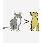 Cats > Dogs (cats are greater than dogs)