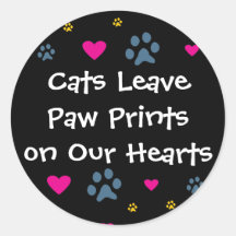 Cats Leave Paw Prints on Our Hearts Round Stickers