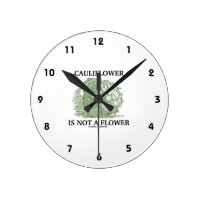Cauliflower Is Not A Flower (Food For Thought) Round Wall Clocks