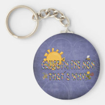 Cause I´m the Mom Key Chains