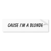 Cause I'm A Blonde bumper stickers by wacqui Cause I'm A Blonde bumper stickers