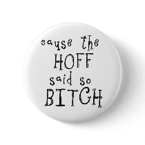 Cause The Hoff Bitch Button by crazycoolwordy Cause The Hoff Bitch Button
