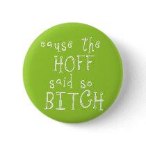Cause The Hoff Bitch Dark Button by crazycoolwordy Cause The Hoff Bitch Dark Button