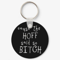 Cause The Hoff Bitch Dark Keychain by crazycoolwordy Cause The Hoff Bitch Dark Keychain