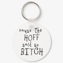 Cause The Hoff Bitch Keychain by crazycoolwordy Cause The Hoff Bitch Keychain