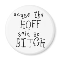 Cause The Hoff Bitch Magnet by crazycoolwordy Cause The Hoff Bitch Magnet