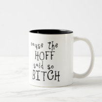 Cause The Hoff Bitch Mug by crazycoolwordy Cause The Hoff Bitch Mug