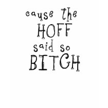 Cause The Hoff Bitch Shirt by crazycoolwordy Cause The Hoff Bitch Shirt