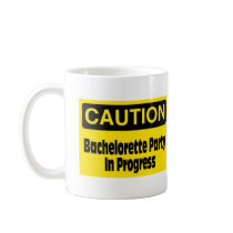 Caution Bachelorette Party In Progress Mugs