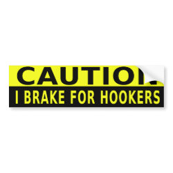 CAUTION BRAKE FOR HOOKERS bumpersticker
