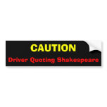 CAUTION, Driver Quoting Shakespeare Bumper Stickers