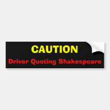 CAUTION, Driver Quoting Shakespeare Bumper Stickers