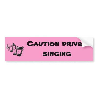 Caution driver singing bumper sticker
