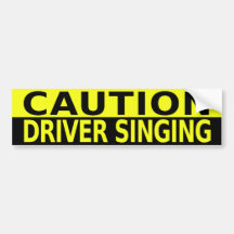 CAUTION DRIVER SINGING BUMPER STICKERS