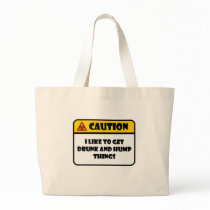 CAUTION - I LIKE TO GET DRUNK AND HUMP THINGS TOTE BAG