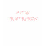 CAUTION! I"M OFF MY MEDS t-shirts