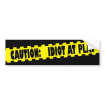 Caution: Idiot At Play Bumper Sticker
