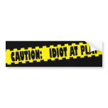 Caution: Idiot At Play Bumper Sticker bumper stickers