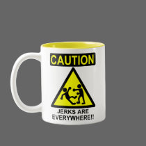 Caution Jerks are Everywhere!! mugs