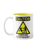 Caution Jerks are Everywhere!! mugs