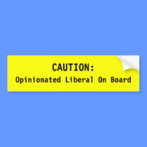 CAUTION: Opinionated Liberal On Board bumper stick bumper stickers