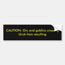 CAUTION: Orc and goblins crossingUruk-hais resu... Bumper Stickers