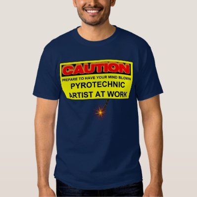 CAUTION PYROTECHNIC ARTIST AT WORK T-SHIRT