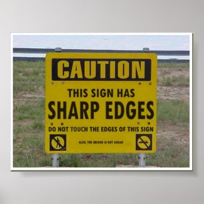 http://rlv.zcache.com/caution_sign_has_sharp_edges_poster-p228958162084260877t5ta_400.jpg