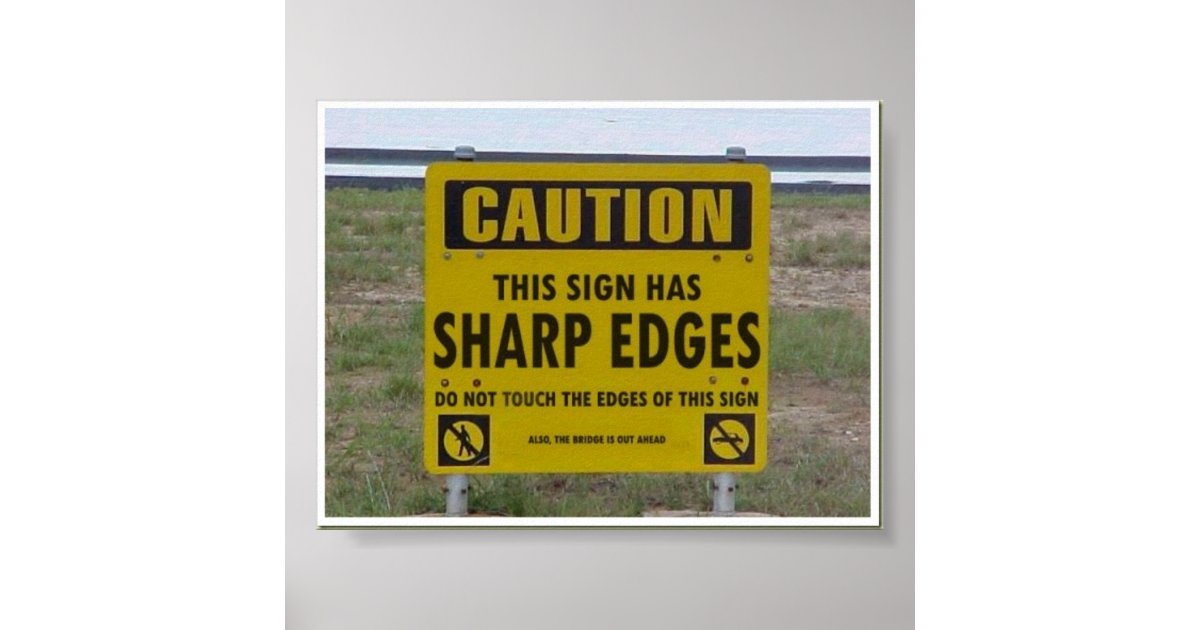 Caution Sign Has Sharp Edges Poster Zazzle